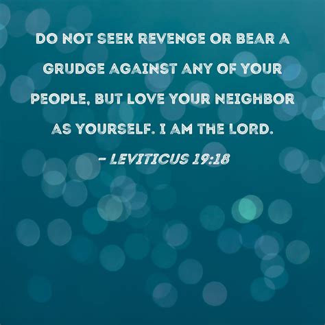 Leviticus 19:18 Do not seek revenge or bear a grudge against any of ...