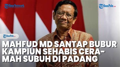 Mahfud Md Santap Bubur Kampiun Usai Isi Ceramah Subuh Di Padang Youtube