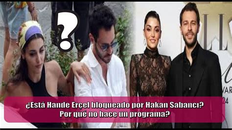 Est Hande Er El Bloqueado Por Hakan Sabanc Por Qu No Hace Un