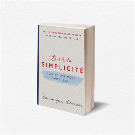 Book L Art De La Simplicite How To Live More With Less By Dominique