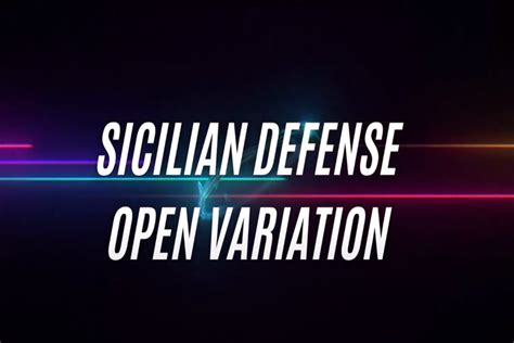 How To Play Sicilian Defense Open Variation?