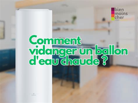 Comment Vidanger Un Ballon D Eau Chaude Bienmoinscher