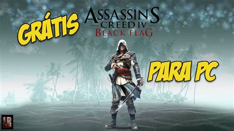 Assassins Creed Iv Black Flag Grátis Para Pc Youtube