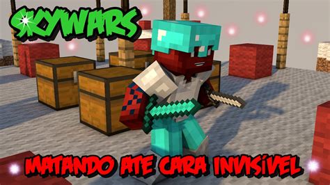 Minecraft Skywars Matando At Cara Invis Vel Youtube