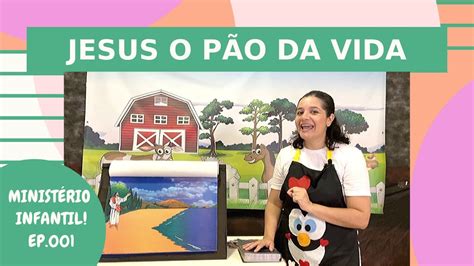 MINISTÉRIO INFANTIL JESUS O PÃO DA VIDA EP 001 YouTube