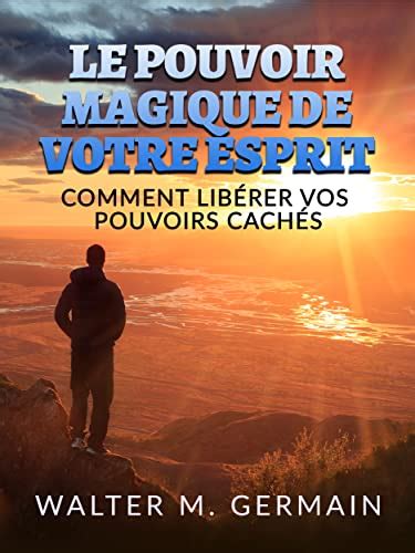 Le Pouvoir Magique De Votre Esprit Traduit Comment Lib Rer Vos