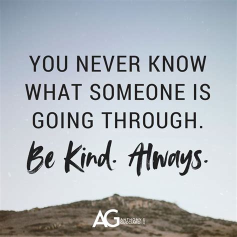 You Never Know What Someone Is Going Through Be Kind