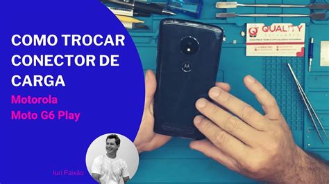 Como Trocar O Conector De Carga Dock Do Motorola Moto G6 Play YouTube