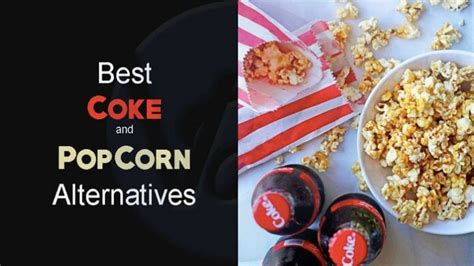 5 Best Coke And Popcorn Alternatives Viral Hax