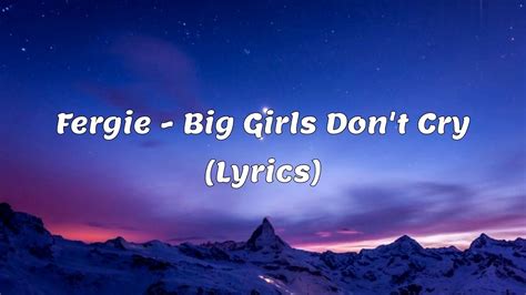 Big Girls Don T Cry Fergie Lyrics Youtube