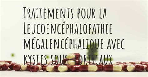 Quelles Sont Les Meilleures Th Rapies De La Leucoenc Phalopathie