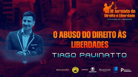 O Abuso Do Direito S Liberdades Dr Tiago Pavinatto Youtube