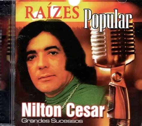 Cd Nilton Cesar Ra Zes Popular Grandes Sucessos Parcelamento Sem Juros