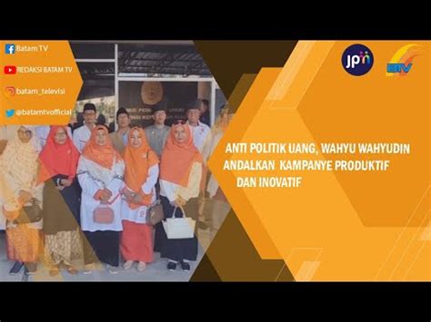 ANTI POLITIK UANG WAHYU WAHYUDIN ANDALKAN KAMPANYE PRODUKTIF DAN