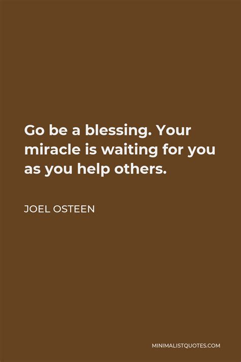 Joel Osteen Quote Go Be A Blessing Your Miracle Is Waiting For You As