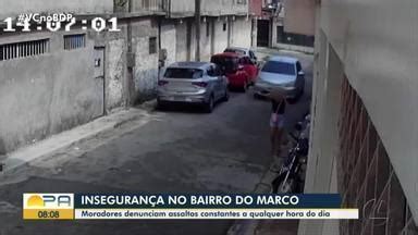 Bom Dia Par Moradores Do Bairro Do Marco Reclamam De Assaltos