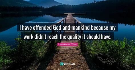 I Have Offended God And Mankind Because My Work Didn T Reach The Quali