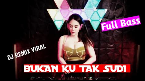 DJ VIRAL TERBARU BUKAN KU TAK SUDI JUNGLE DUTCH BASS YouTube