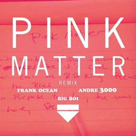 Frank Ocean Pink Matter Remix Feat Andr Big Boi