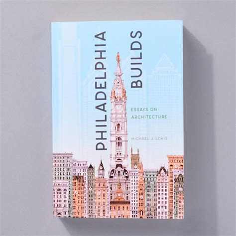 Philadelphia Builds: Essays on Architecture - Philadelphia Museum Of Art