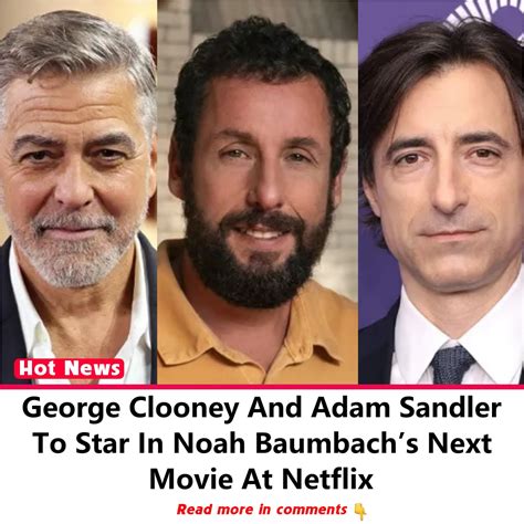 George Clooney And Adam Sandler To Star In Noah Baumbachs Next Movie