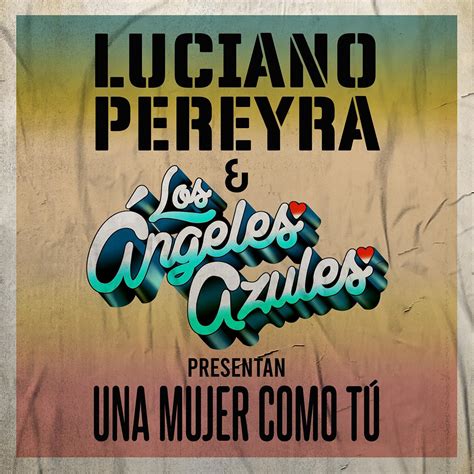 Luciano Pereyra Presenta Su Nuevo Single Una Mujer Como T Junto Al