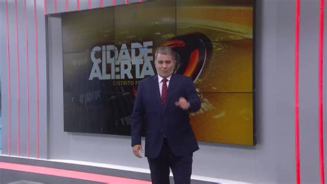 Assista Ntegra Do Cidade Alerta Df Desta Quarta Feira Noticias R