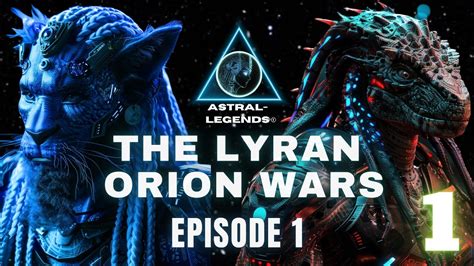 The Galactic Lyran Orion Wars Episode Astral Legends Youtube