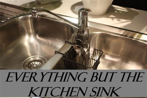 Everything Except The Kitchen Sink Things In The Kitchen