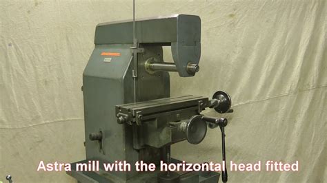 Astra Milling Machine With Horizontal And Vertical Milling Heads Youtube