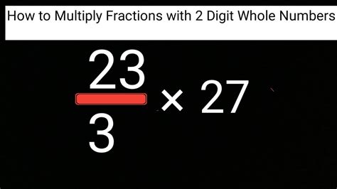 How To Multiply Fractions With 2 Digit Whole Numbers Youtube