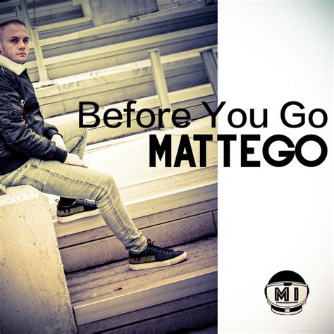 Before You Go Single By MATTEGO Spotify