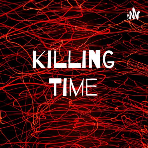 Killing Time Podcast On Spotify