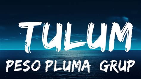 Peso Pluma Grupo Frontera TULUM Letra Lyrics 25 Min YouTube