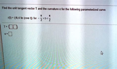 Solved Find The Unit Tangent Vector T And The Curvature For The