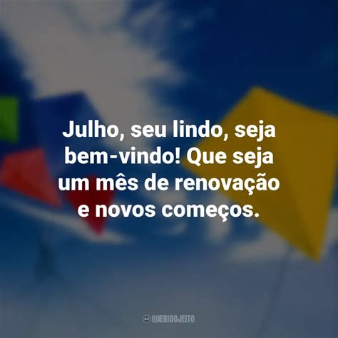 Bem Vindo Julho Frases Perfeitas Querido Jeito