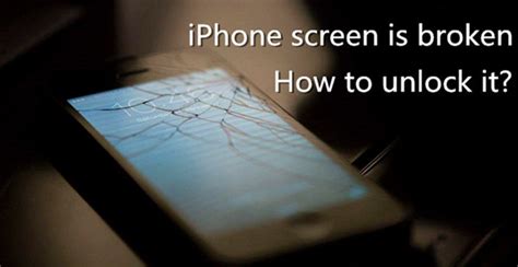 Ways To Unlock Iphone With Broken Screen