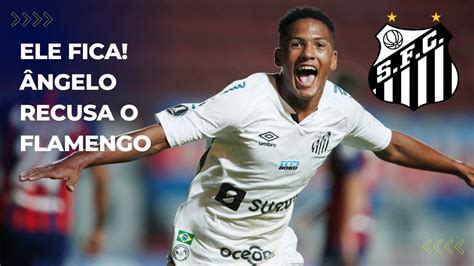 Fim Da Novela Ngelo Recusa Flamengo E Fica No Santos Santos