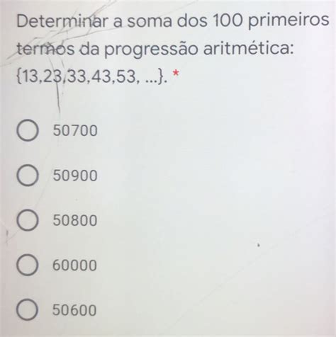 Qual A Soma Dos 100 Primeiros Números - Solved: Determinar a soma dos 100 primeiros termos da progressão ...