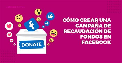 Cómo Crear Una Campaña De Recaudación De Fondos En Facebook