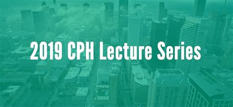 2019 Cph Lecture Series University Of Houston