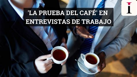 C Mo Es La Prueba Del Caf En Las Entrevistas De Trabajo Youtube