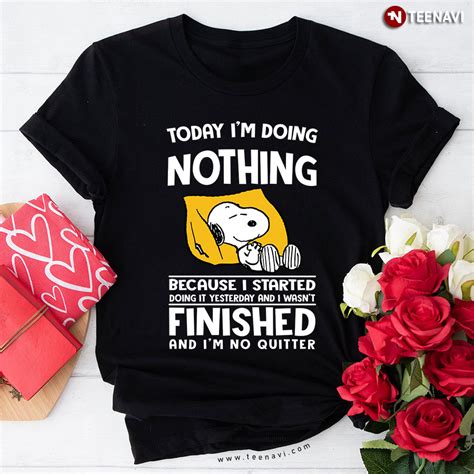 Snoopy Doing Nothing T-Shirt - Today I'm Doing Nothing Because I ...