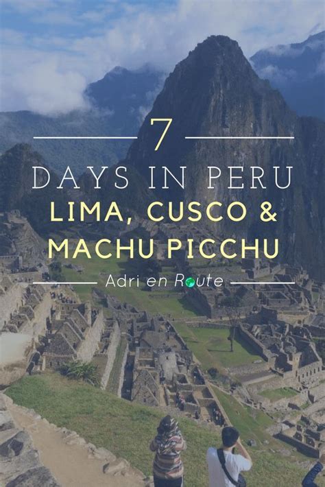 Peru In 7 Days Lima Cusco And Machu Picchu Itinerary Adri En Route Peru Travel Guide