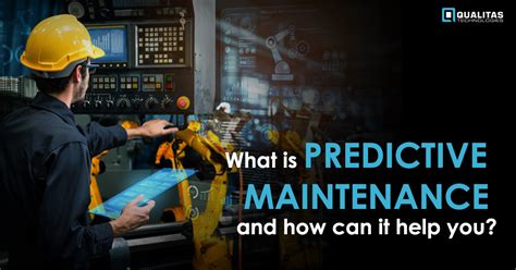 What Is Predictive Maintenance And How Can It Help You Qualitas