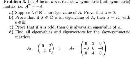 Solved Problem 3 Let A Be An N X N Real Skew Symmetric Chegg