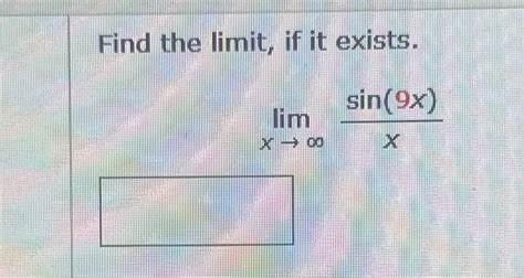 Solved Find The Limit ﻿if It Existslimx→∞sin9xx