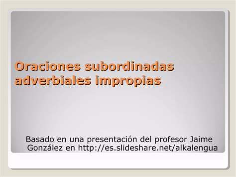 Oraciones Subordinadas Adverbiales Impropias Ppt