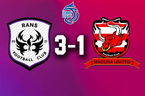 Hasil Liga 1 Rans Nusantara Vs Madura United Laskar Sape Kerrab Takluk 3 1