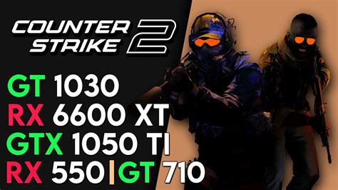 Counter Strike 2 RX 6600 XT GTX 1050 Ti GT 1030 RX 550 GT 710